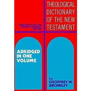 Theological Dictionary of the New Testament: Abridged in One Volume, Hardcover - Gerhard Kittel imagine