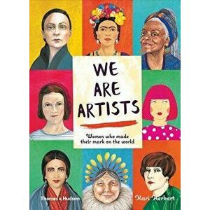 We Are Artists: Women Who Made Their Mark on the World, Hardcover - Kari Herbert imagine