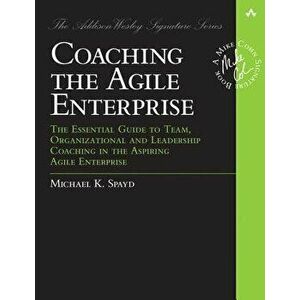 Coaching the Agile Enterprise: The Essential Guide to Team, Organizational and Leadership Coaching in the Aspiring Agile Enterprise, Paperback - Micha imagine
