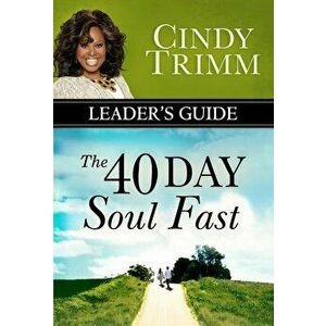 The 40 Day Soul Fast Leader's Guide, Paperback - Cindy Trimm imagine