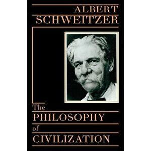 Philosophy of Civilization, Paperback - Albert Schweitzer imagine