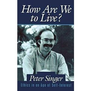 How Are We to Live?, Paperback - Peter Singer imagine