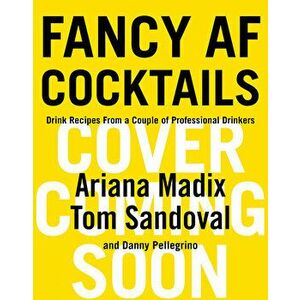 Fancy AF Cocktails: Drink Recipes from a Couple of Professional Drinkers, Hardcover - Ariana Madix imagine