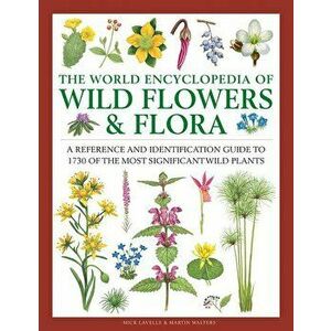 The World Encyclopedia of Wild Flowers & Flora: A Reference and Identification Guide to 1730 of the World's Most Significant Wild Plants, Hardcover - imagine