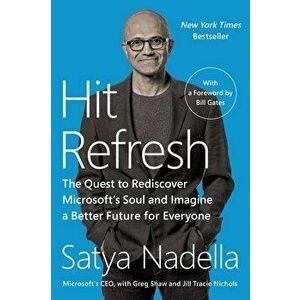 Hit Refresh: The Quest to Rediscover Microsoft's Soul and Imagine a Better Future for Everyone, Paperback - Satya Nadella imagine