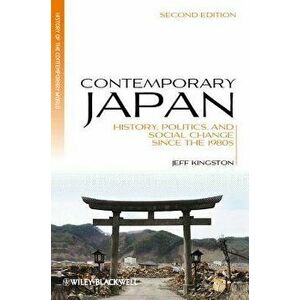 Contemporary Japan: History, Politics, and Social Change Since the 1980s, Paperback - Jeff Kingston imagine