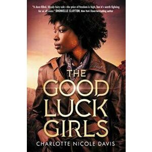 The Good Luck Girls, Hardcover - Charlotte Nicole Davis imagine