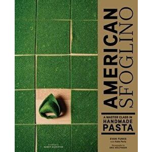 American Sfoglino: A Master Class in Handmade Pasta, Hardcover - Evan Funke imagine