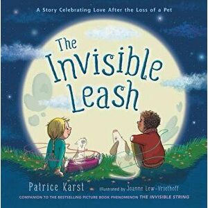 The Invisible Leash: A Story Celebrating Love After the Loss of a Pet, Hardcover - Patrice Karst imagine