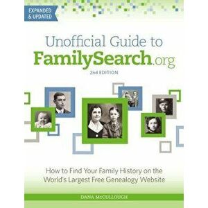 Unofficial Guide to Familysearch.Org: How to Find Your Family History on the World's Largest Free Genealogy Website, Paperback - Dana McCullough imagine