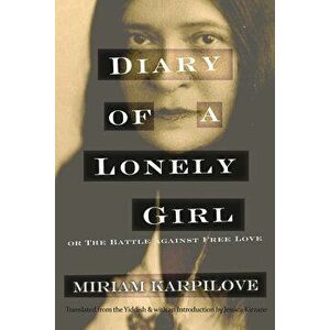 Diary of a Lonely Girl, or the Battle Against Free Love, Paperback - Miriam Karpilove imagine