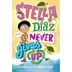 Stella Diaz Never Gives Up, Hardcover - Angela Dominguez imagine