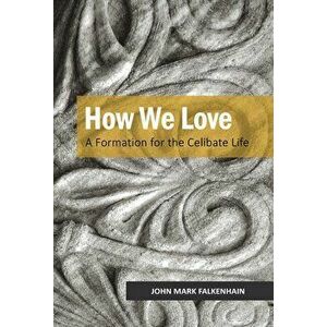 How We Love: A Formation for the Celibate Life, Paperback - John Mark Falkenhain imagine