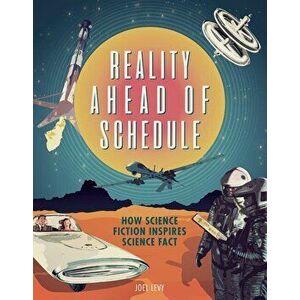 Reality Ahead of Schedule: How Science Fiction Inspires Science Fact, Hardcover - Joel Levy imagine