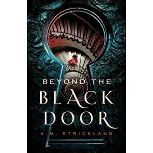 Beyond the Black Door, Hardcover - A. M. Strickland imagine