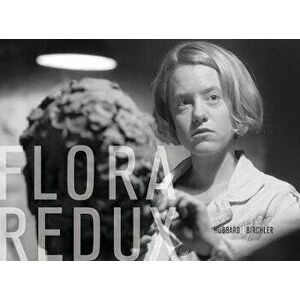 Teresa Hubbard / Alexander Birchler: Flora Redux, Hardcover - Teresa Hubbard imagine