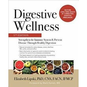 Digestive Wellness: Strengthen the Immune System and Prevent Disease Through Healthy Digestion, Fifth Edition, Paperback - Elizabeth Lipski imagine