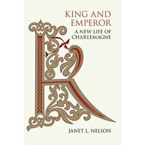 King and Emperor: A New Life of Charlemagne, Hardcover - Janet L. Nelson imagine