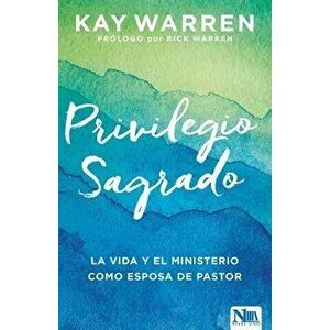 El Privilegio Secreto: La Vida Y El Ministerio Como Esposa de Un Pastor, Paperback - Kay Warren imagine