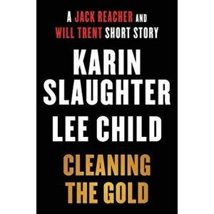 Cleaning the Gold: A Jack Reacher and Will Trent Short Story, Paperback - Karin Slaughter imagine
