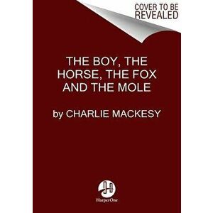 The Boy, the Mole, the Fox, and the Horse, Hardcover - Charlie Mackesy imagine