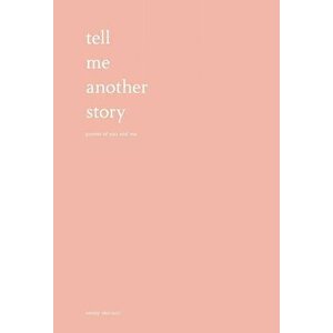 Tell Me Another Story: Poems of You and Me, Hardcover - Emmy Marucci imagine