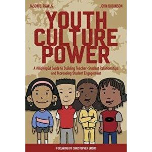 Youth Culture Power: A #hiphoped Guide to Building Teacher-Student Relationships and Increasing Student Engagement, Paperback - Jason Rawls imagine