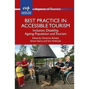 Best Practice in Accessible Tourism: Inclusion, Disability, Ageing Population and Tourism, Paperback - Dimitrios Buhalis imagine