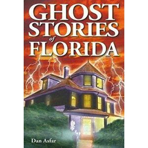 Ghost Stories of Florida, Paperback - Dan Asfar imagine
