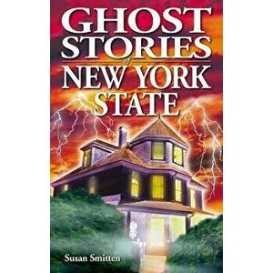 Ghost Stories of New York State, Paperback - Susan Smitten imagine