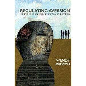 Regulating Aversion: Tolerance in the Age of Identity and Empire - Wendy Brown imagine