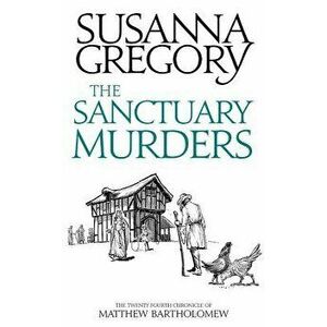 The Sanctuary Murders: The Twenty Fourth Chronicle of Matthew Bartholomew, Hardcover - Susanna Gregory imagine