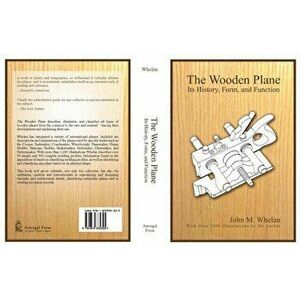 The Wooden Plane: Its History, Form & Function, Hardcover - John M. Whelen imagine