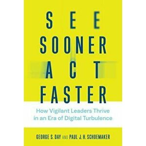 See Sooner, ACT Faster: How Vigilant Leaders Thrive in an Era of Digital Turbulence, Hardcover - George S. Day imagine