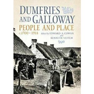 Dumfries and Galloway: People and Place, C.1700-1914, Hardcover - Edward J. Cowan imagine