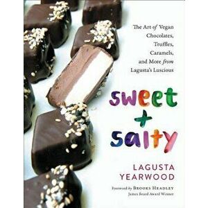 Sweet + Salty: The Art of Vegan Chocolates, Truffles, Caramels, and More from Lagusta's Luscious, Hardcover - Lagusta Yearwood imagine