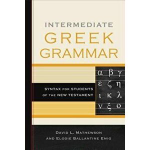 Intermediate Greek Grammar: Syntax for Students of the New Testament, Paperback - David L. Mathewson imagine