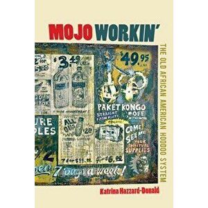 Mojo Workin': The Old African American Hoodoo System, Paperback - Katrina Hazzard-Donald imagine