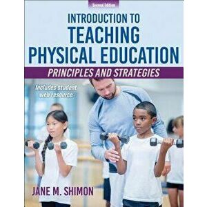 Introduction to Teaching Physical Education: Principles and Strategies, Paperback - Jane M. Shimon imagine
