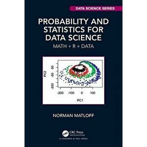 Probability and Statistics for Data Science: Math + R + Data, Paperback - Norman Matloff imagine