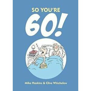 So You're 60: A Handbook for the Newly Confused, Hardcover - Clive Whichelow imagine