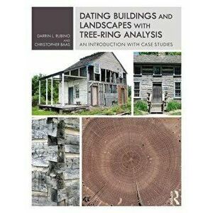 Dating Buildings and Landscapes with Tree-Ring Analysis: An Introduction with Case Studies, Paperback - Darrin L. Rubino imagine