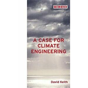 A Case for Climate Engineering, Hardcover - David Keith imagine