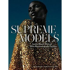 Supreme Models: Iconic Black Women Who Revolutionized Fashion, Hardcover - Marcellas Reynolds imagine