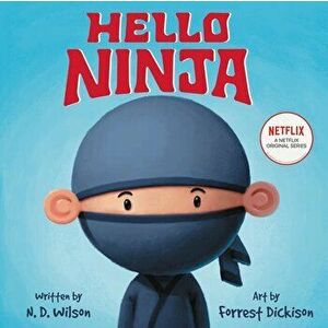 Hello, Ninja, Hardcover - N. D. Wilson imagine