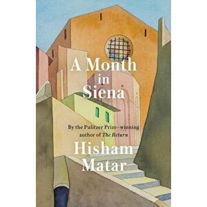A Month in Siena - Hisham Matar imagine