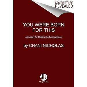 You Were Born for This: Astrology for Radical Self-Acceptance, Hardcover - Chani Nicholas imagine