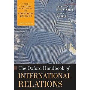 The Oxford Handbook of International Relations, Paperback - Christian Reus-Smit imagine