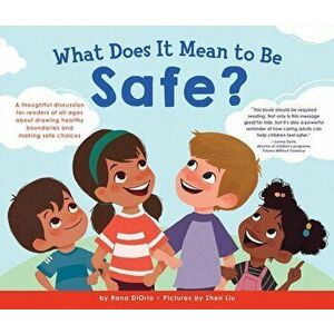 What Does It Mean to Be Safe?: A Thoughtful Discussion for Readers of All Ages about Drawing Healthy Boundaries and Making Safe Choices, Hardcover - R imagine