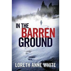 In the Barren Ground, Paperback - Loreth Anne White imagine